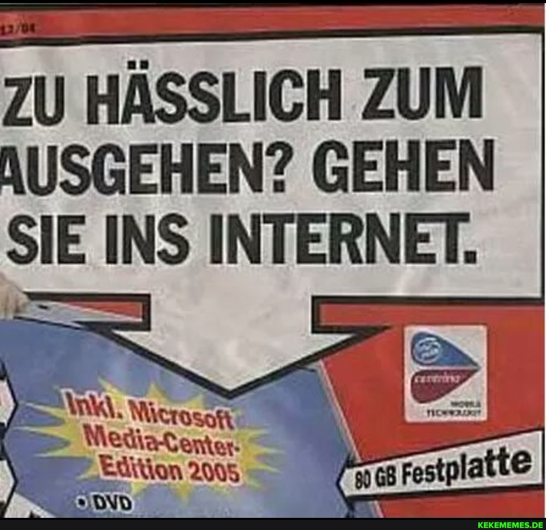 ZU HÄSSLICH ZUM AUSGEHEN? GEHEN SIE INS INTERNET.
aber