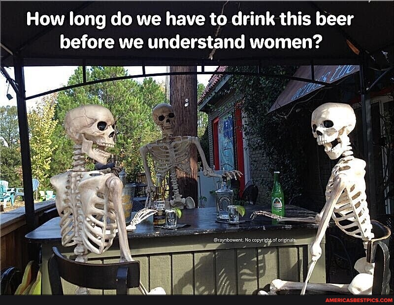 How long do we have to drink this beer before we understand women? il