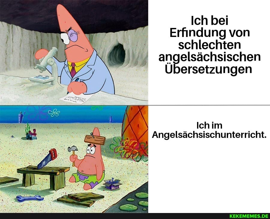 Ich bei
Erfindung von schlechten m an elsächsischen
Übersetzungen
Ich im
Angelsächsischunterricht.