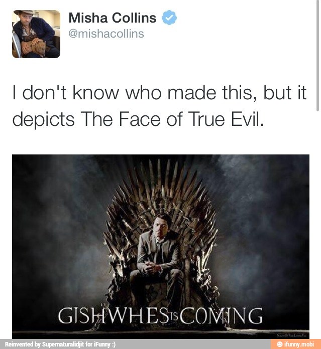 A Misha Collins
I don't know who made this, but it
depicts The Face of True Evil.