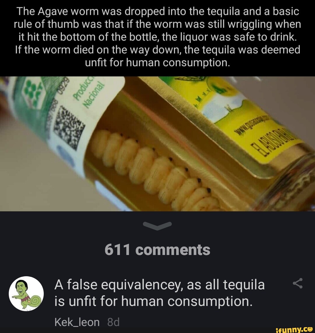 The Agave worm was dropped into the tequila and a basic rule of thumb