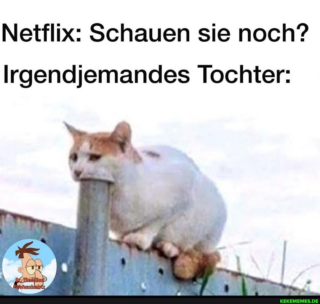 Netflix: Schauen sie noch?
Irgendjemandes Tochter: