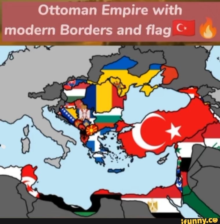 Ottoman Empire With Modern Borders And Flag Ifunny 1365