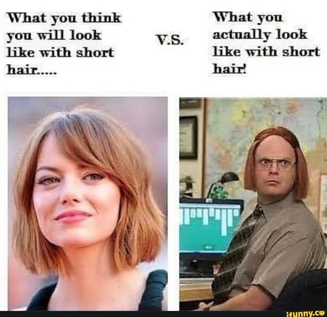 What you think What you you will look VS. actually look like with short  like with short hair..... hair' - )