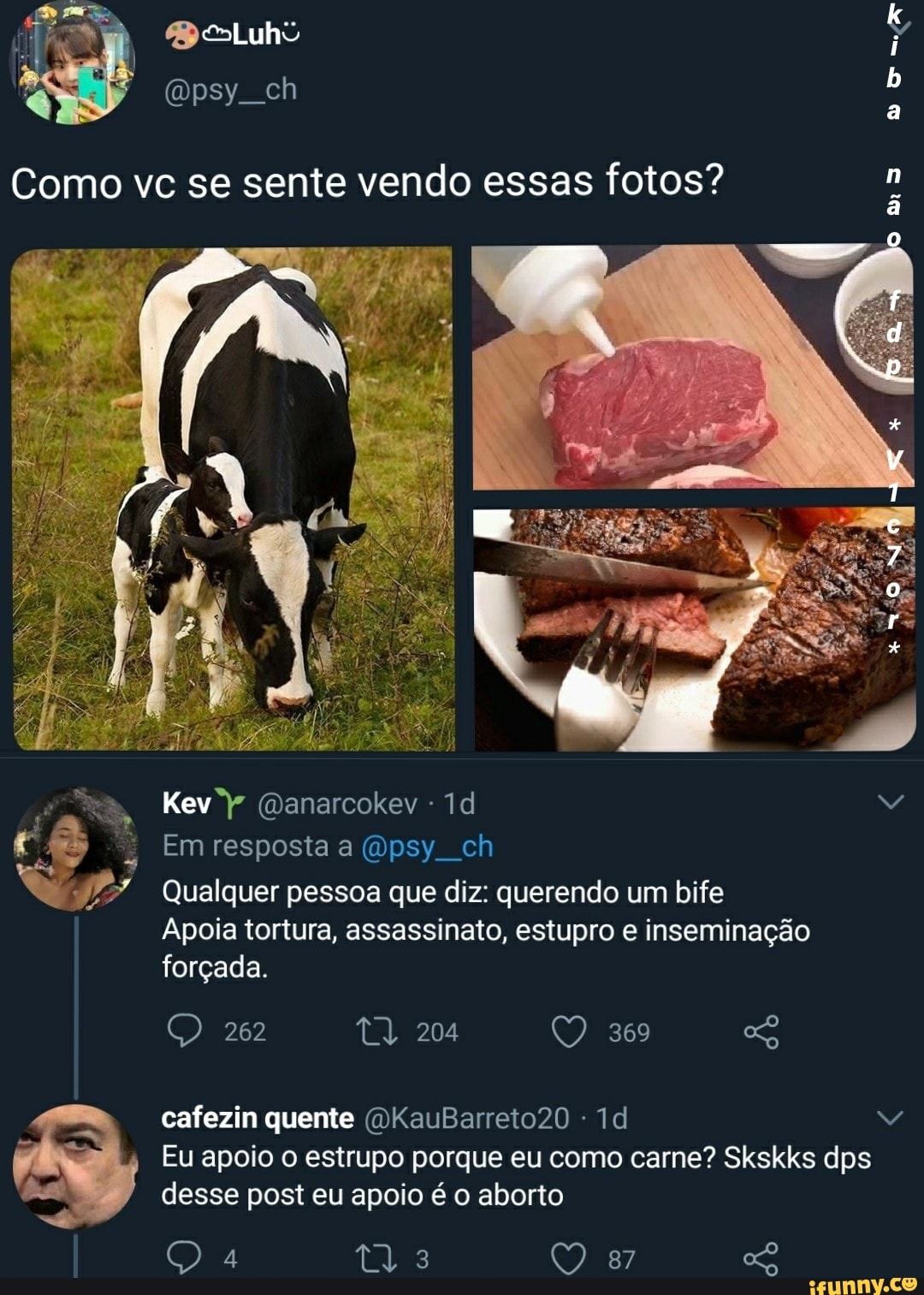 Qualquer pessoa que diz: querendo um bife
Eu apoio o estrupo porque eu como carne? Skskks dps
desse post eu apoio é o aborto