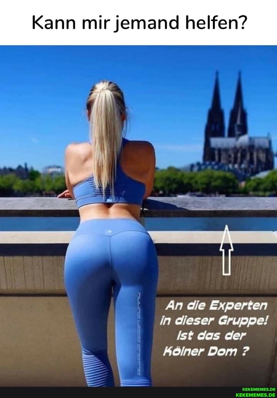 Kann mir jemand helfen?
An die Experten
in dieser Gruppe!
Ist das der kölner Dom ?
KEKEMEMES.DE