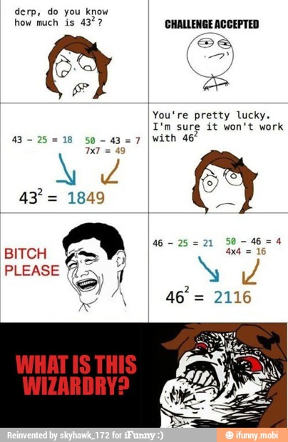 derp, do you know
how much is
43°? CHALLENGE ACCEPTED
ou're pretty lucky.
I'm sure it won't work