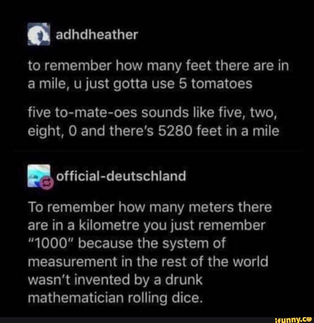 To Remember How Many Feet There Are In A Mile U Just Gotta Use 5 Tomatoes Five To Mate Oes Sounds Like Five Two Eight 0 And There S 5280 Feet In A Mile ªofficiai Deutschland