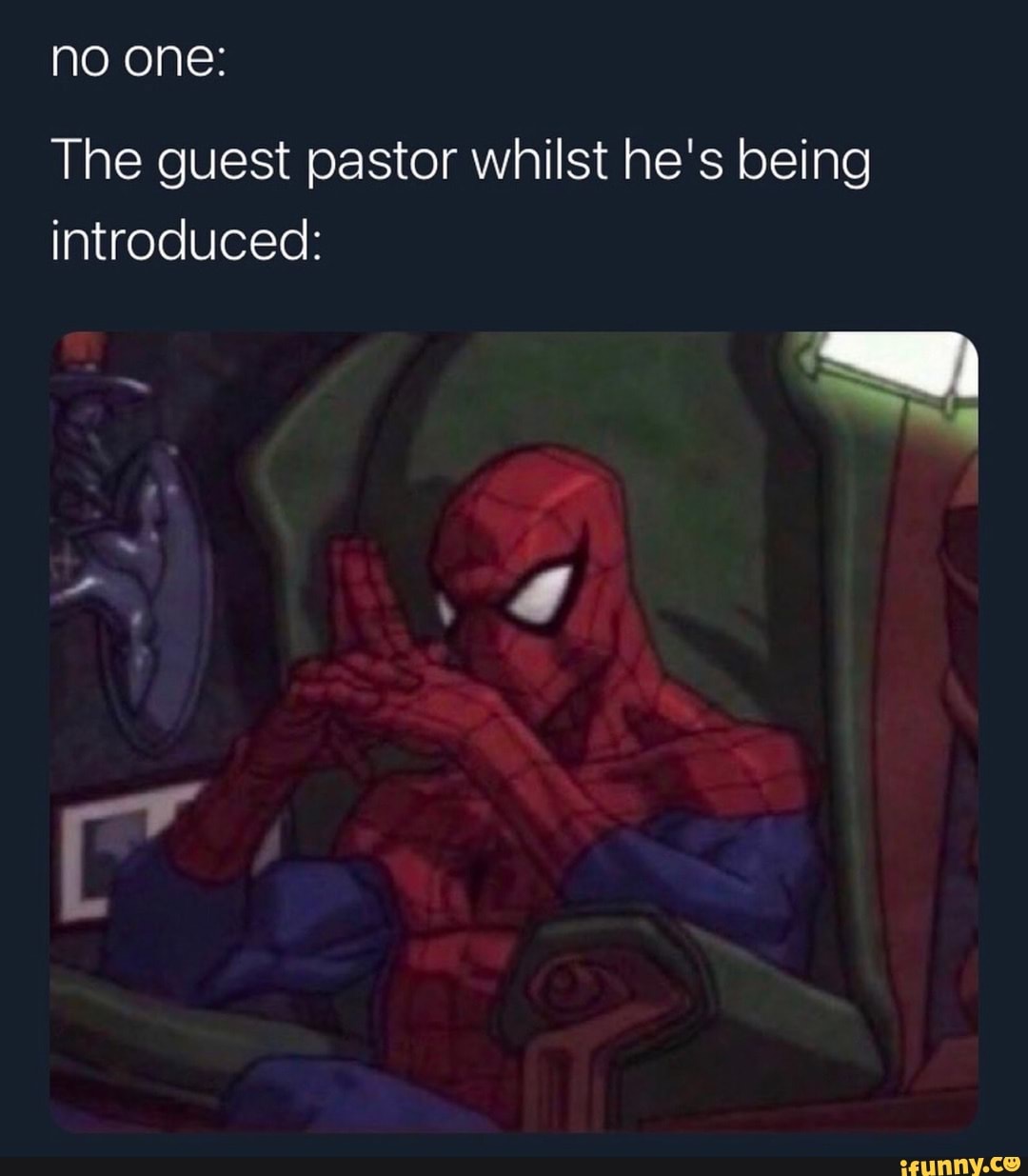 no one:
The guest pastor whilst he's being introduced: