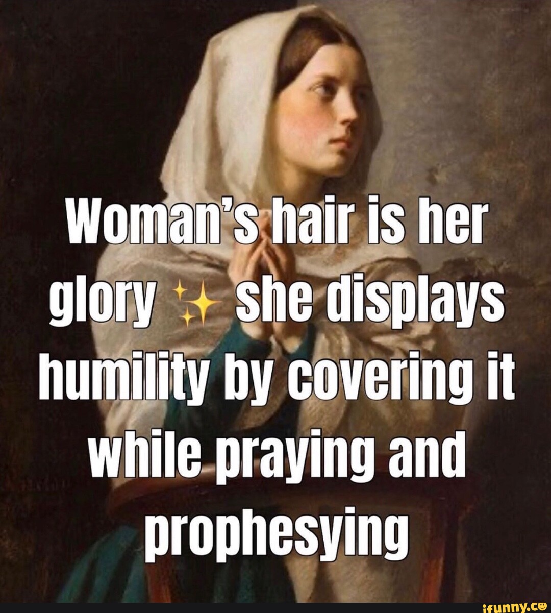 Woman's hair is her glory she displays humility by covering it while ...