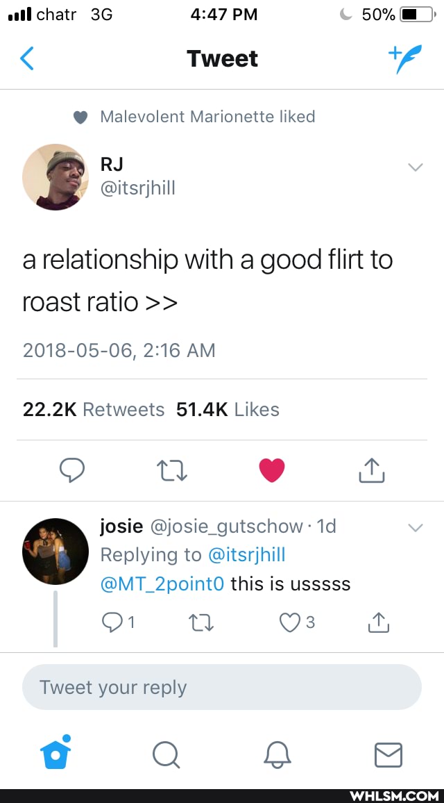 atl chatr PM 50%
< Tweet
@ Malevolent Marionette liked
a relationship with a good flirt to roast ratio
2018-05-06, AM
josie @josie_gutschow:
Replying to @itsrjhill
@MT_2pointO this is usssss
Os
Tweet your reply
@ Q 8