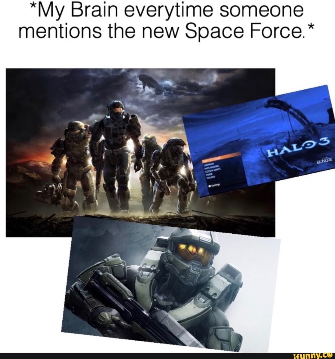 *My Brain everytime someone
mentions the new Space Force.*