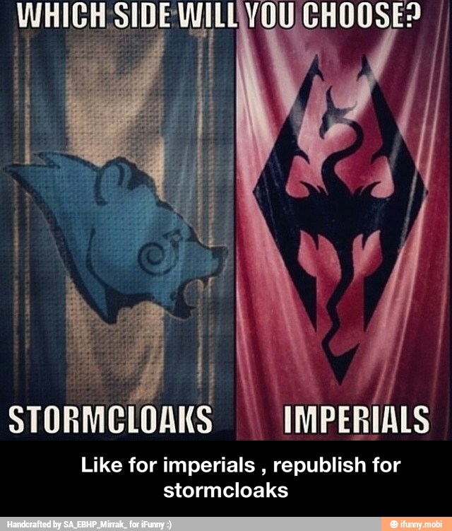 STORMCLOANS I
IMPERIAIS
Like for imperials
republish for
stormcloaks - Like for imperials , republish for stormcloaks