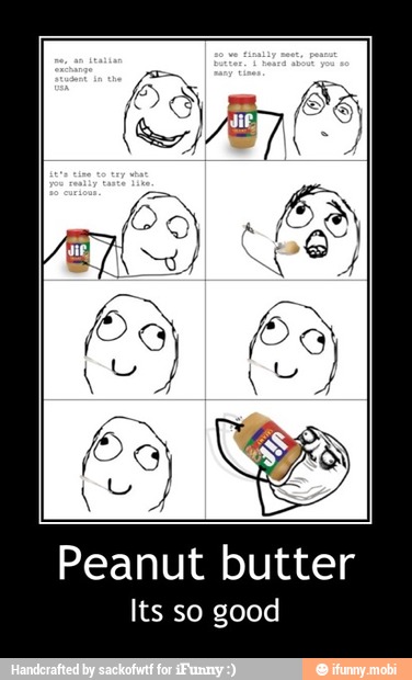 Its so good - Peanut butter
Its so good