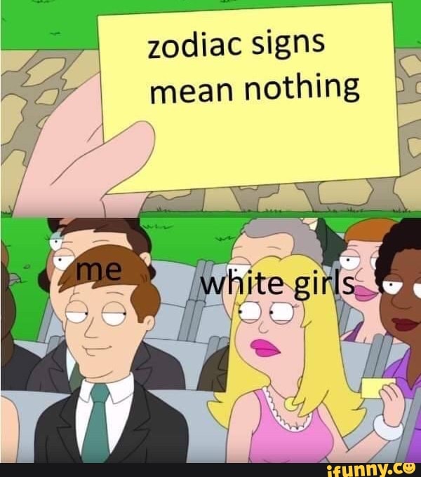 zodiac-signs-mean-nothing-ifunny