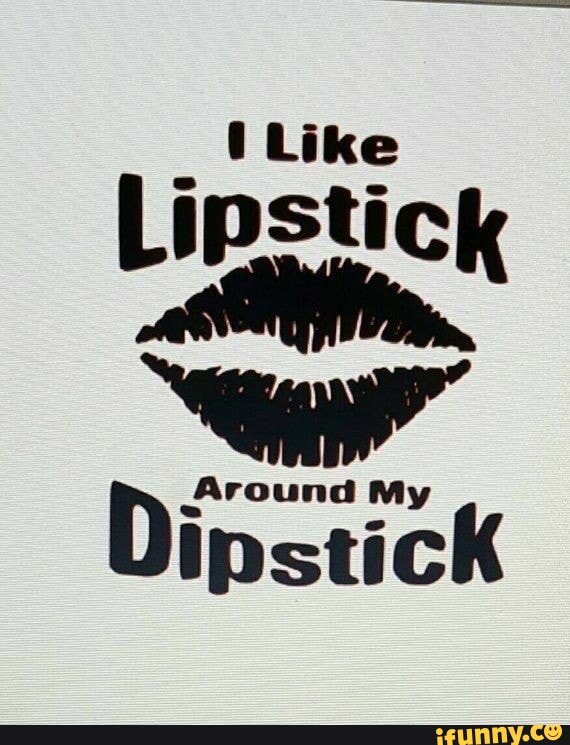 Dipstick memes. Best Collection of funny Dipstick pictures on iFunny