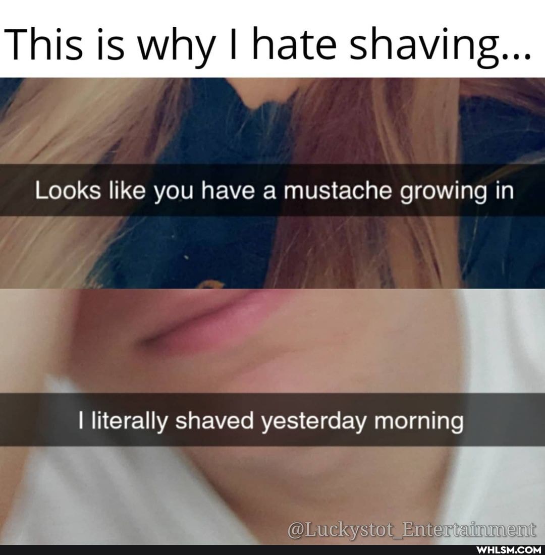 This is why hate shaving...
Looks like you have a mustache growing in
literally shaved yesterday morning
clarerar