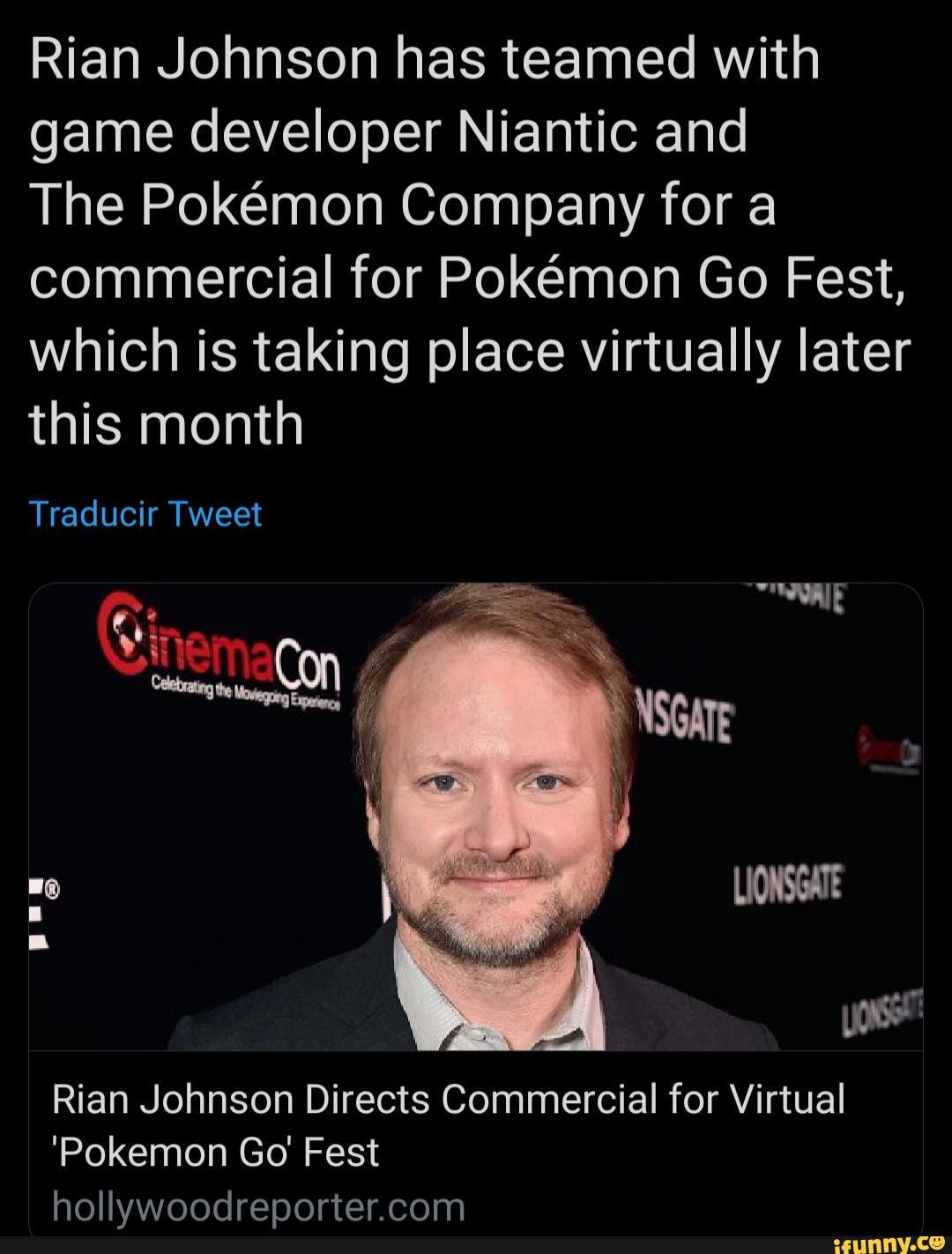 Rian Johnson has teamed with game developer Niantic and
The Pokmon Company for a commercial for Pokemon Go Fest, which is taking place virtually later this month
Traducir Tweet
Rian Johnson Directs Commercial for Virtual
'Pokemon Go' Fest hollywoodrenorter com