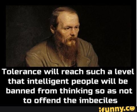 Tolerance will reach such a level that intelligent people will be ...