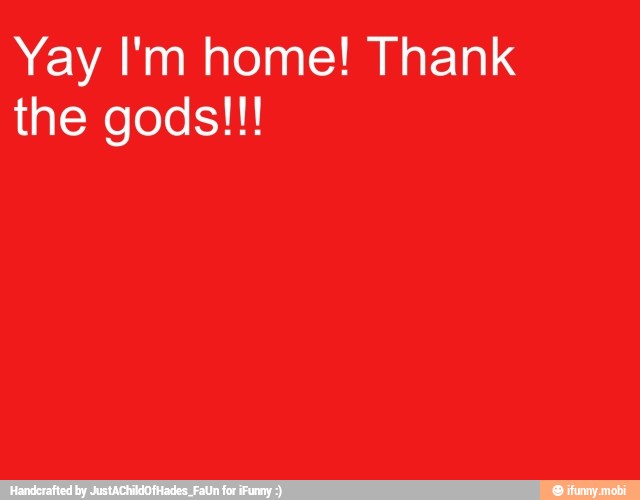 Yay I'm home! Thank