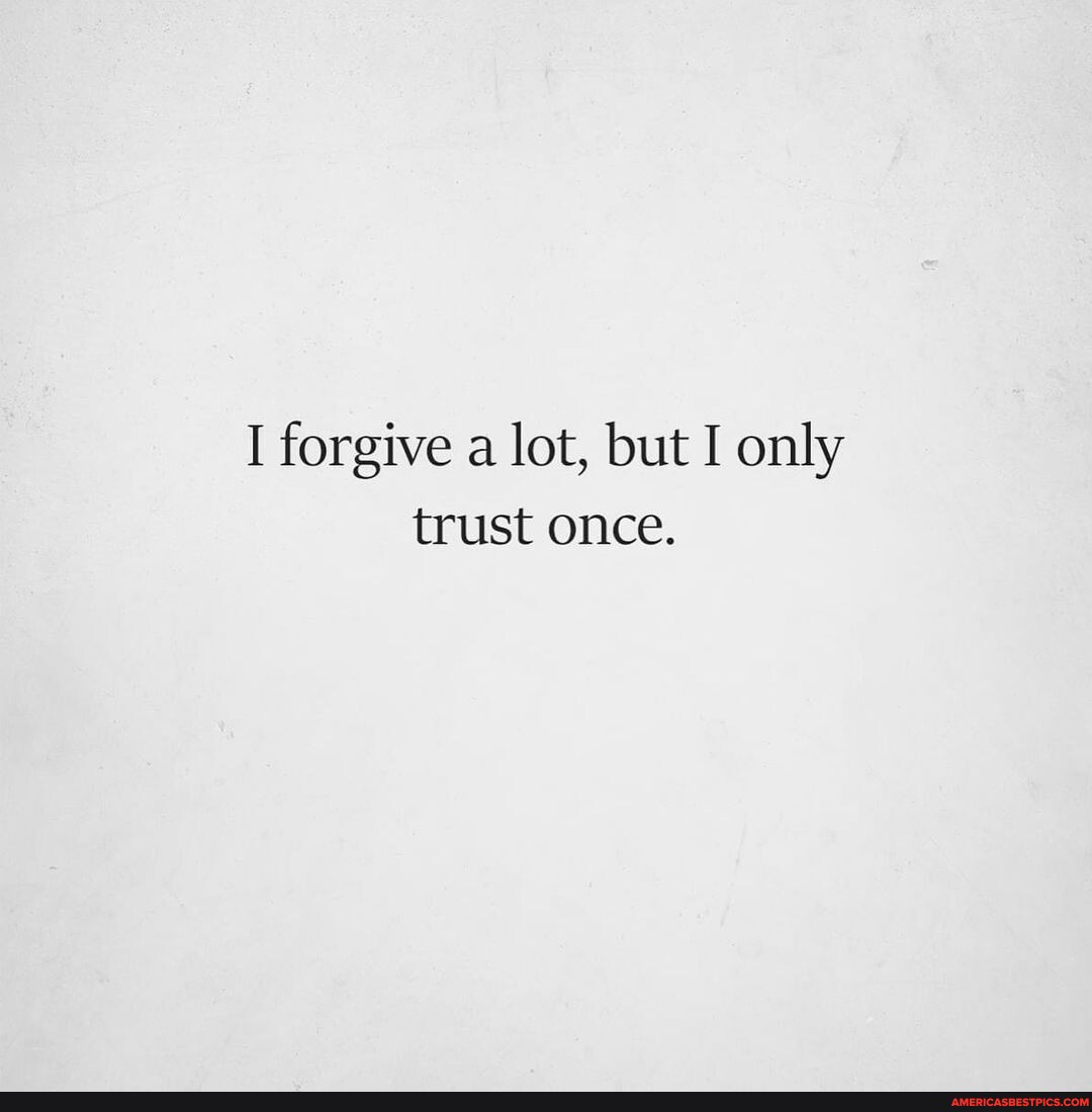 Only trust. I forgive a lot but i only Trust once. Trust only me картинки. Forgive me picture.
