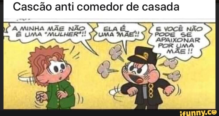 Cascão anti comedor de casada
ad E