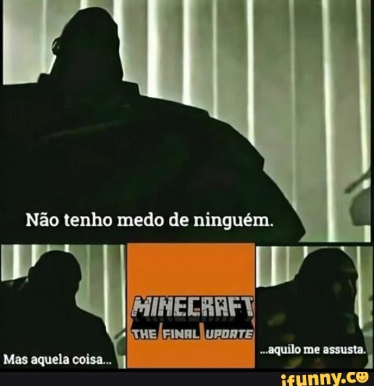Não tenho medo de ninguém.