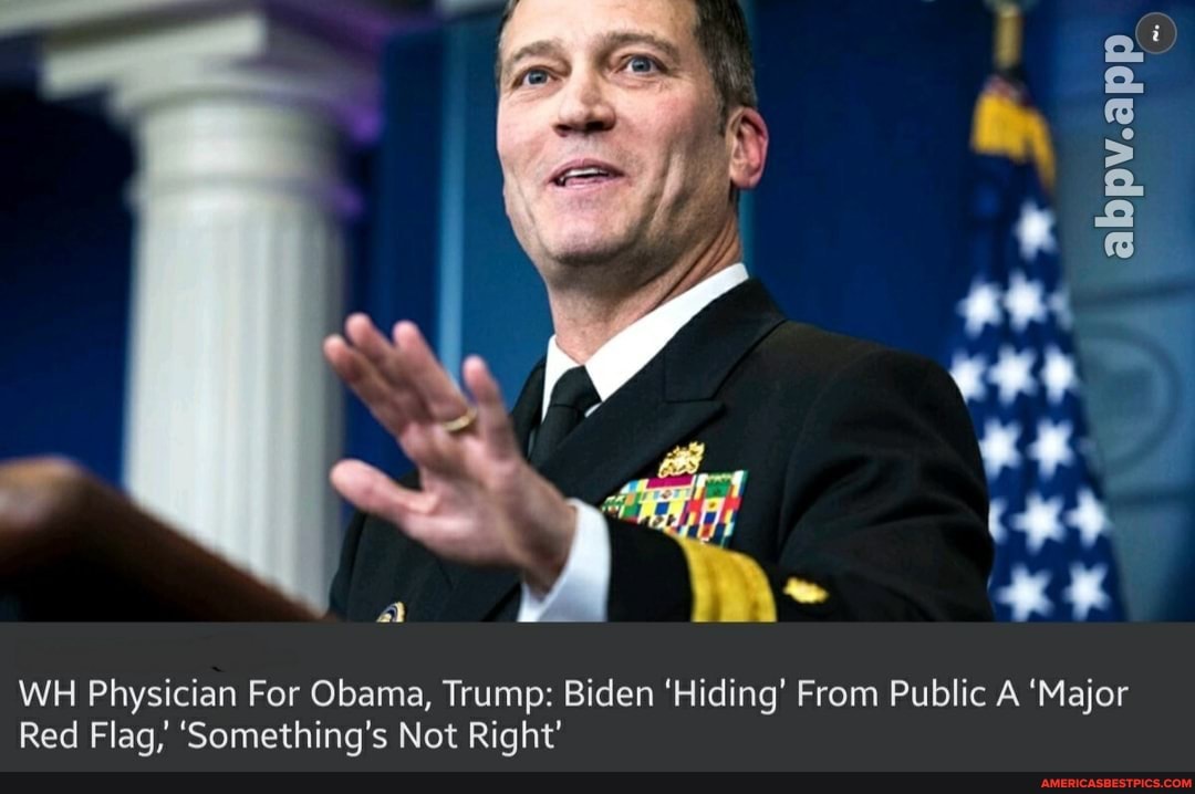 WH Physician For Obama, Trump: Biden 'Hiding' From Public A 'Major
Red Flag,' 'Something's Not Right'