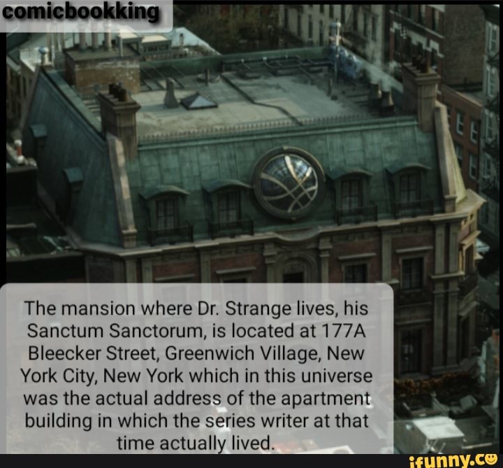 The mansion where Dr. Strange lives, his Sanctum Sanctorum, is located