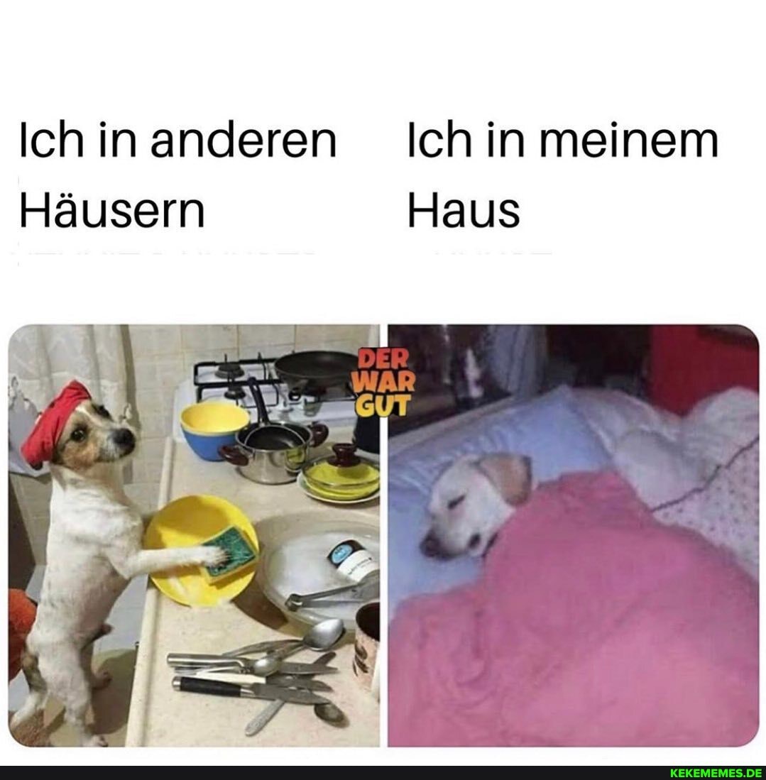 Ich in anderen
Häusem
eh in meinem
Haus