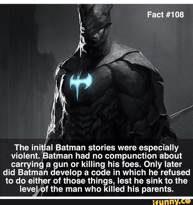 II The initial Batman stories were especially violent. ',Batman had no ...