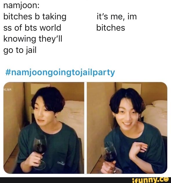 Namjoon: bitches b taking it's me, im ss of bts world bitches knowing ...