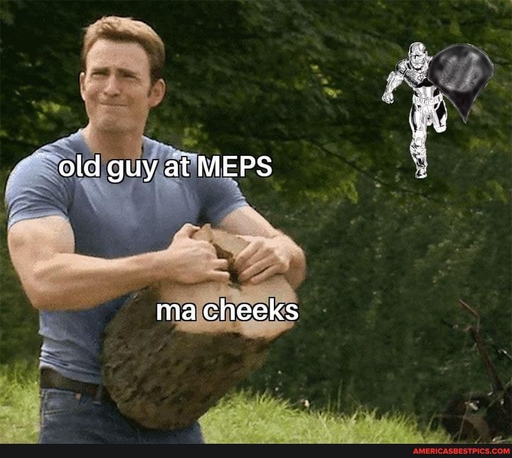 old guy at MEPS
ma cheeks