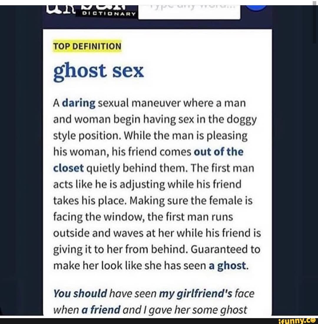 TOP DEFINITION ghost sex A daring sexual maneuver where a