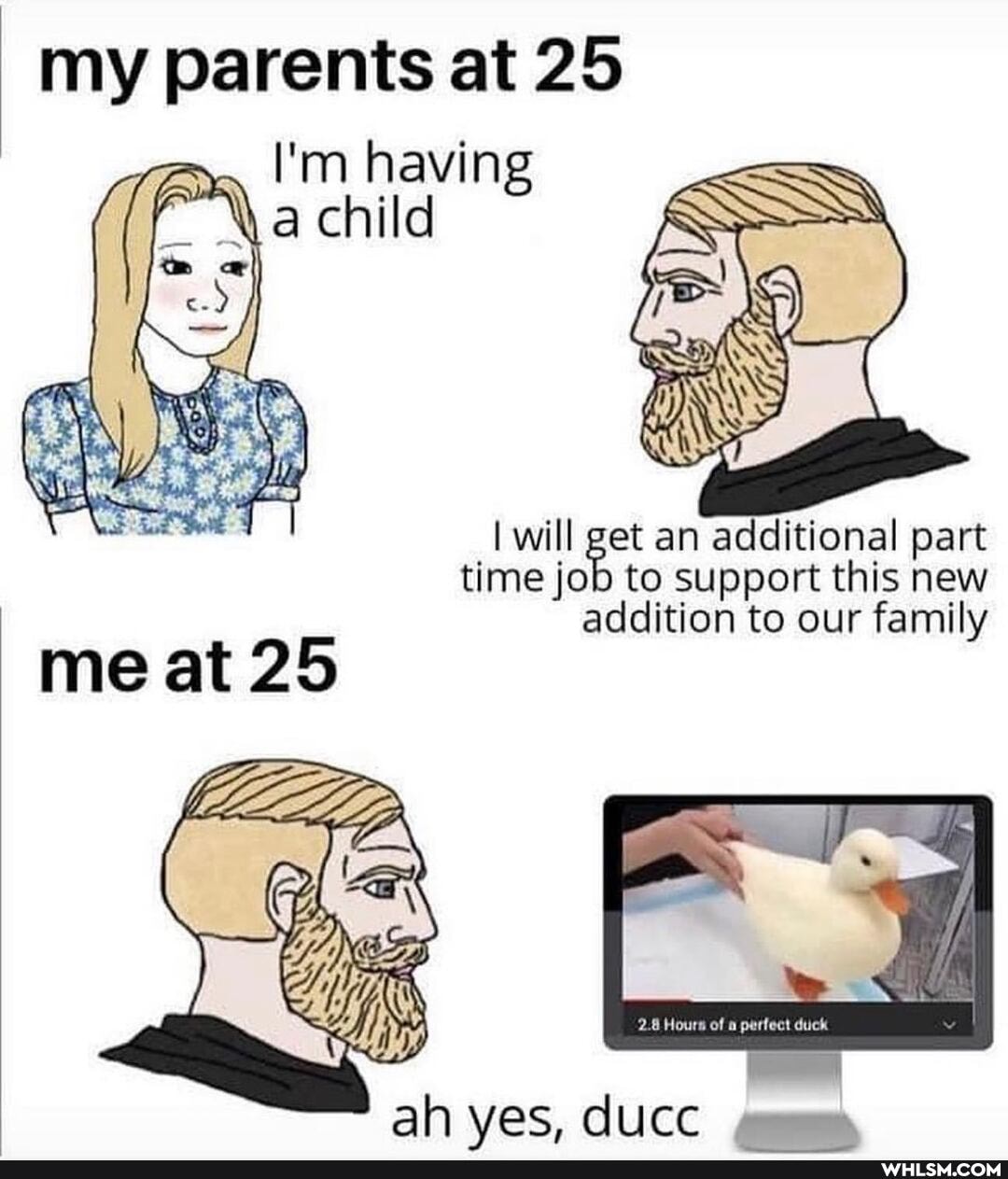 my parents at 25
I'm having
,a child
I will get an additional part time job to support this new addition to our family
me at 25
ah ves, dUCC