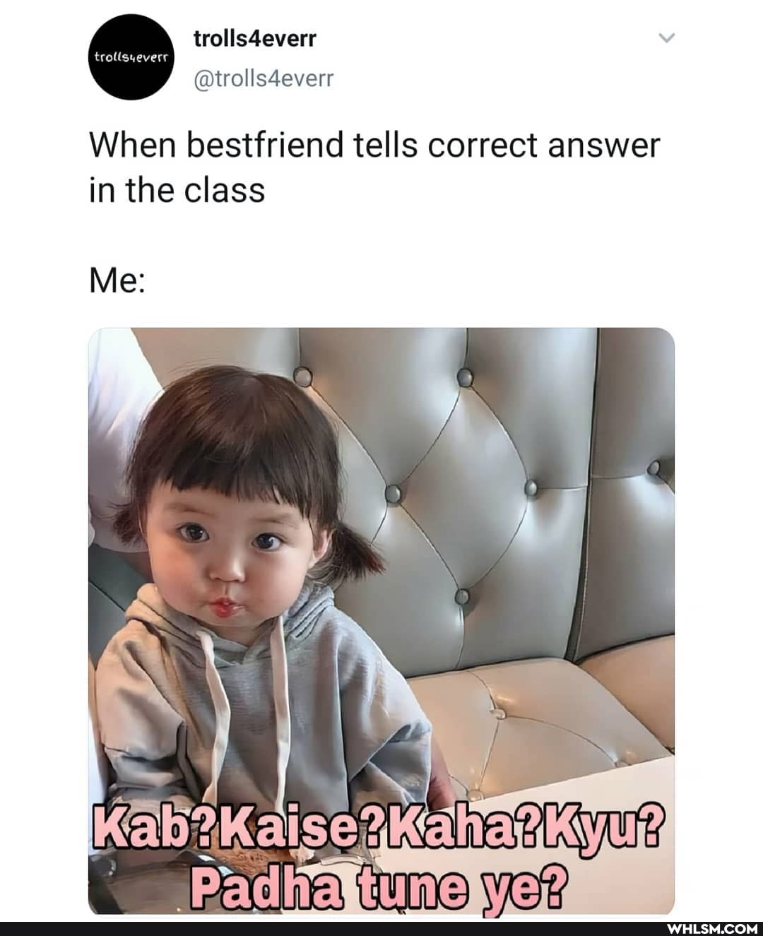 trolls4everr
When bestfriend tells correct answer in the class
Me: