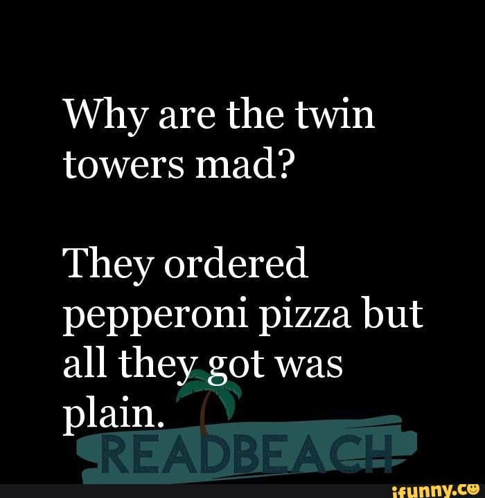 why were the people in the twin towers upset when they ordered pizza?