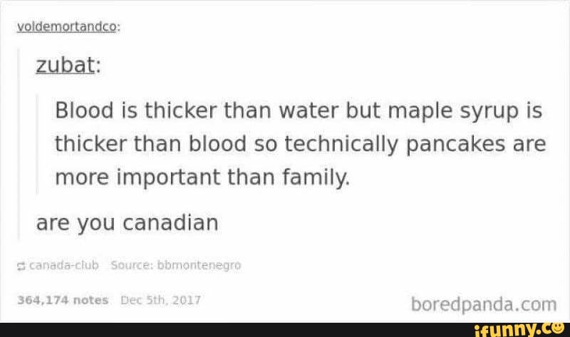 Blood Is Thicker Than Water But Maple Syrup