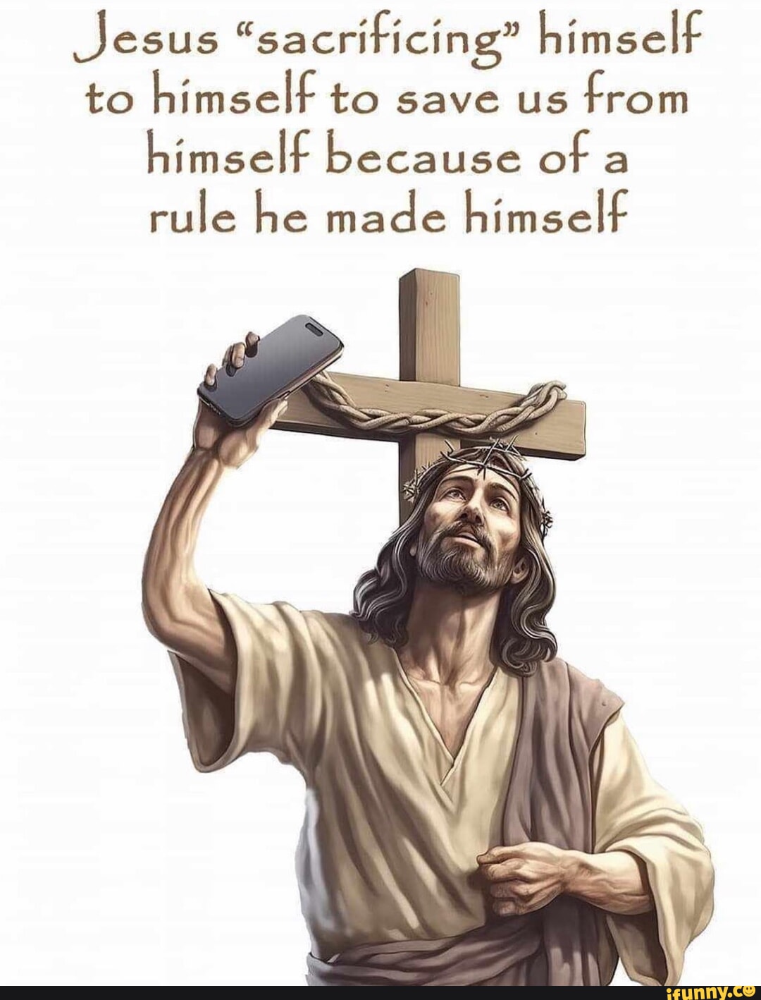 Jesus sacrificing himself to himself to save us from himself because of a  rule he made himself - iFunny