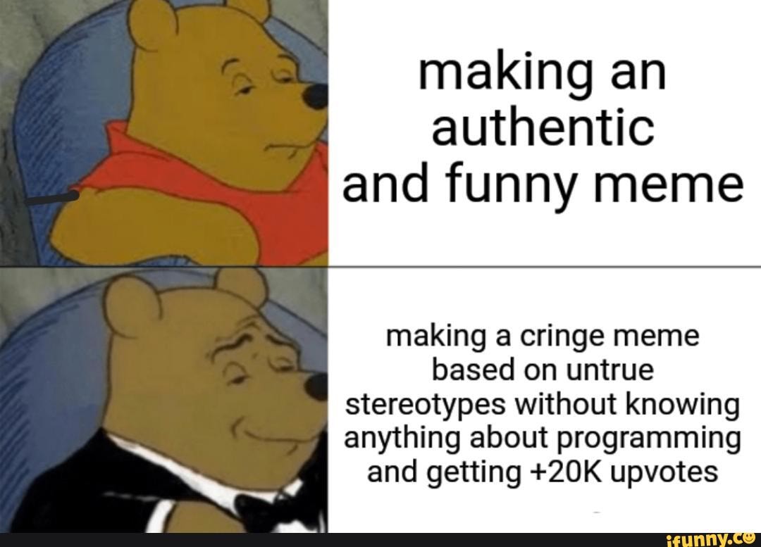 Making an authentic and funny meme making a cringe meme based on untrue ...