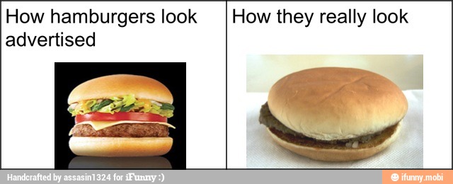 How hamburgers look
advertised
How they really look