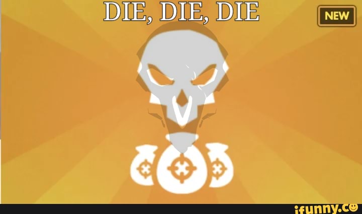 DIE, DIE, DIE
NEW