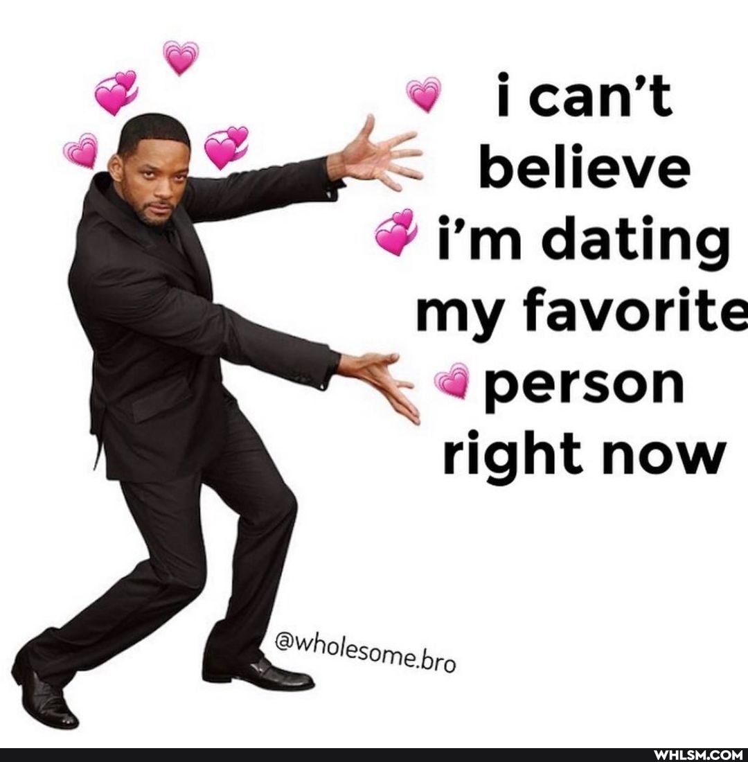, can't
believe
i'm dating
my favorite
- @person right now
@wholesome bro