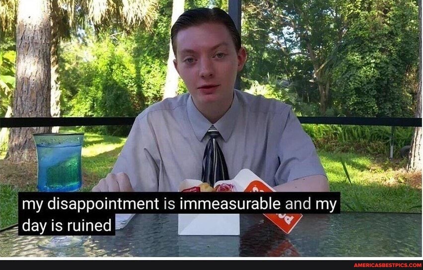 my disappointment is immeasurable and my
my
day is ruined