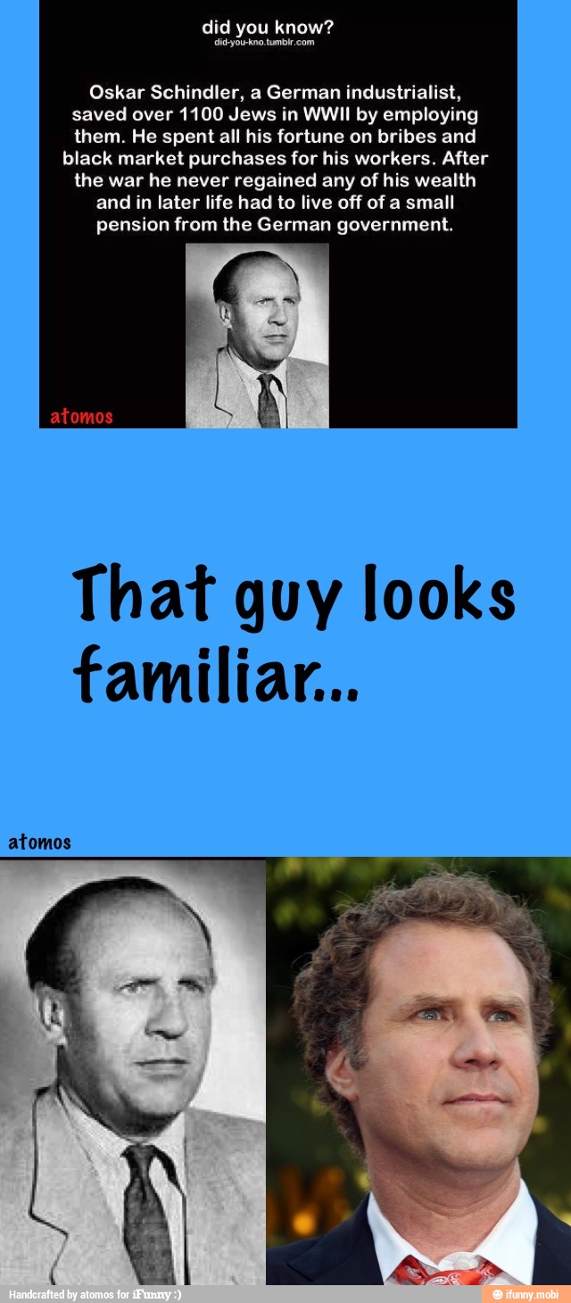 Oskar Schindler, a German industrialist,
saved over 1100 Jews in WWII by employing
them. He spent all his fortune on bribes and
black market purchases for his workers. After
the war he never regained any of his wealth
and in later life had to live off of a small
pension from the German government.
That guy looks
familiar...