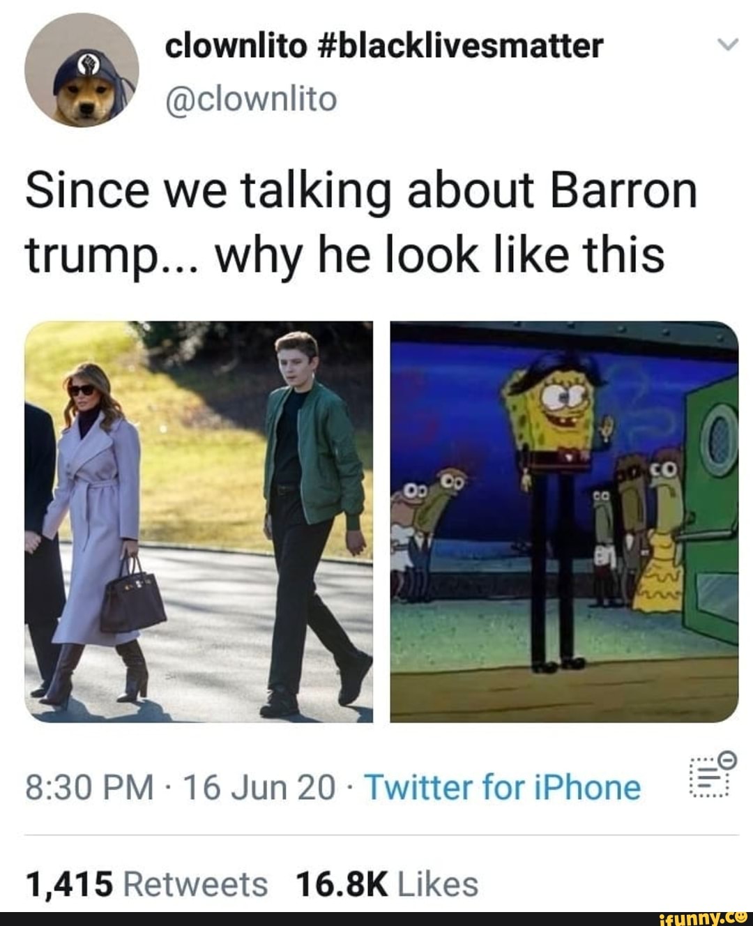 clownlito #blacklivesmatter
Since we talking about Barron
trump... why he look like this
1,415 Retweets 16.8K Likes