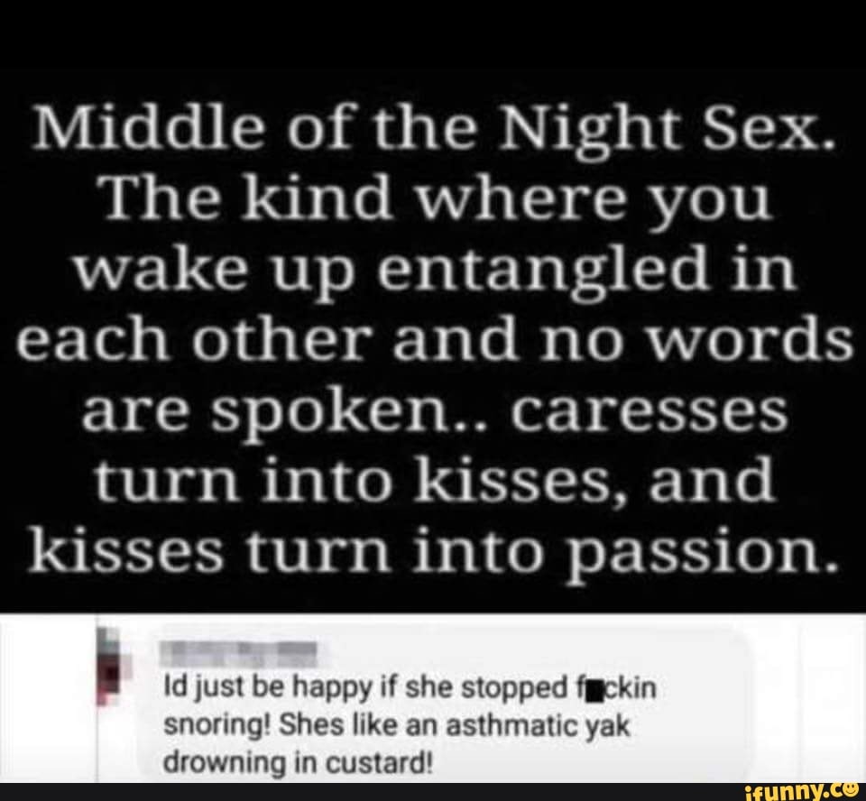 Middle of the Night Sex. The kind where you wake up entangled in each other  and