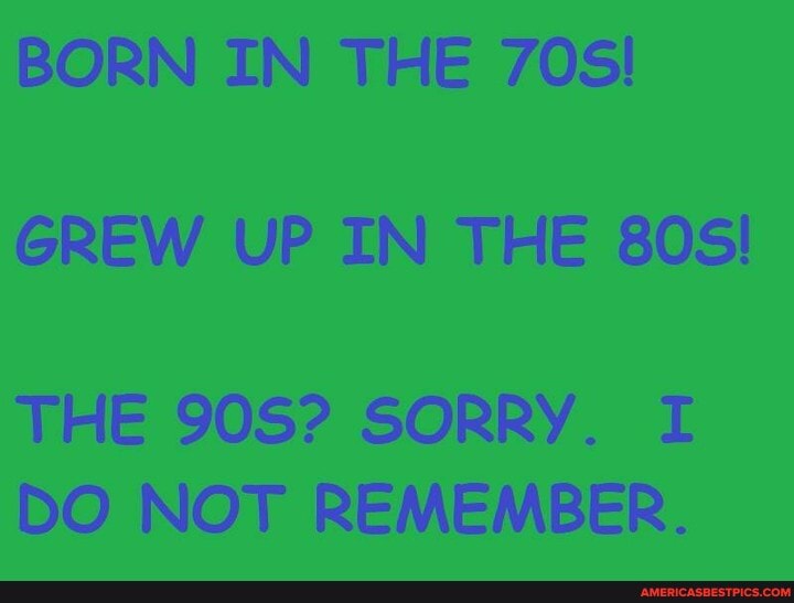 BORN IN THE
GREW UP IN THE
THE SORRY. I DO NOT REMEMBER.