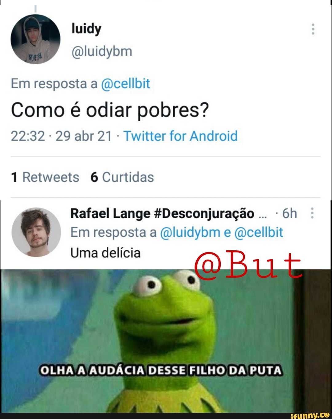 Em resposta a (dcellbit
Como é odiar pobres?
29 abr 21 - Twitter for Android
1 Retweets 6 Curtidas
Rafael Lange &Desconjuração -
Em resposta a (Dluidybm e (dcellbit
Uma delícia
OLHA A AUDÁCIA DESSE FILHO DA PUTA