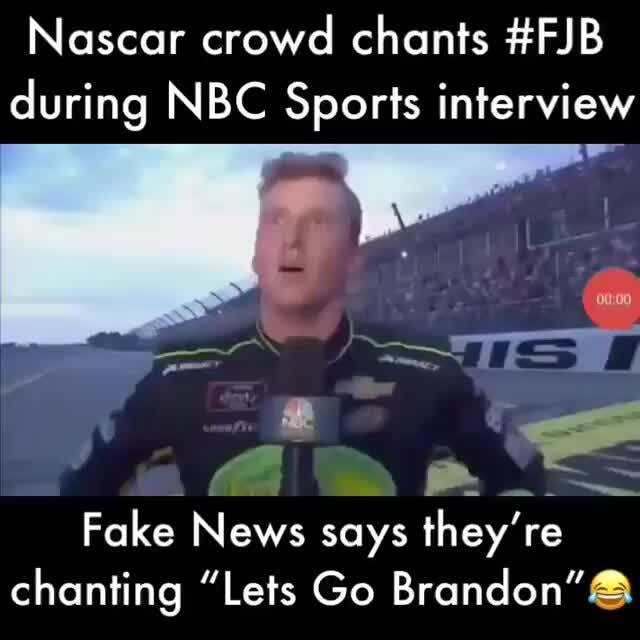Nascar Crowd Chants Fjb During Nbc Sports Interview Fake News Says They Re Chanting Lets Go Brandon